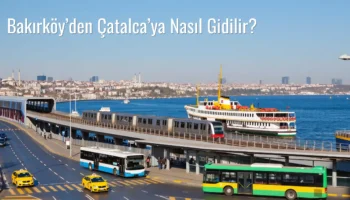 Bakırköy’den Çatalca’ya Nasıl Gidilir?