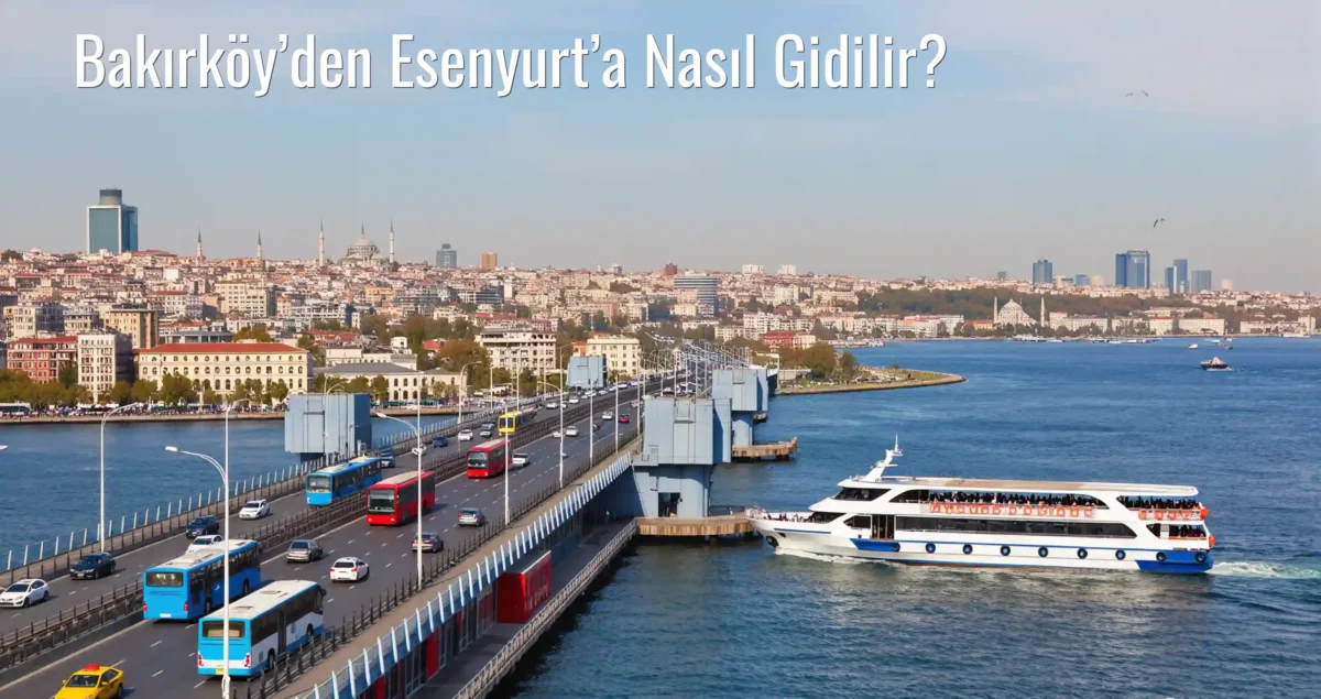 Bakırköy’den Esenyurt’a Nasıl Gidilir?