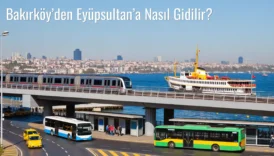 Bakırköy’den Eyüpsultan’a Nasıl Gidilir?