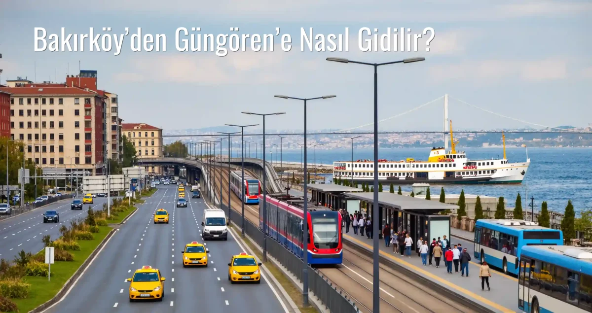 Bakırköy’den Güngören’e Nasıl Gidilir?