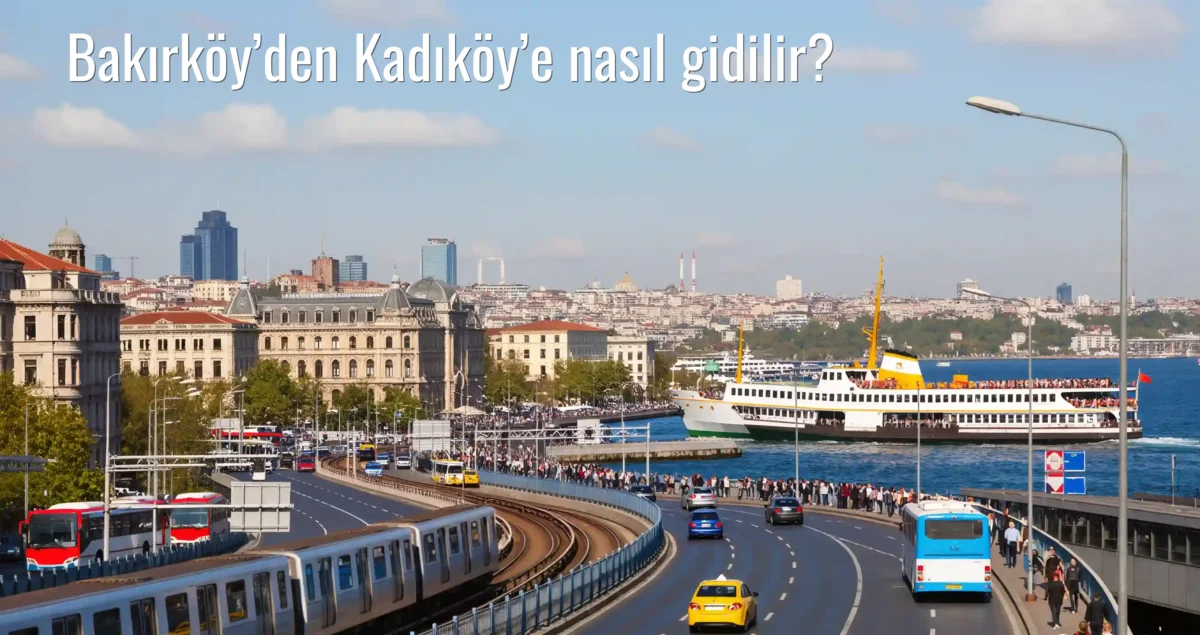 Bakırköy’den Kadıköy’e Nasıl Gidilir?