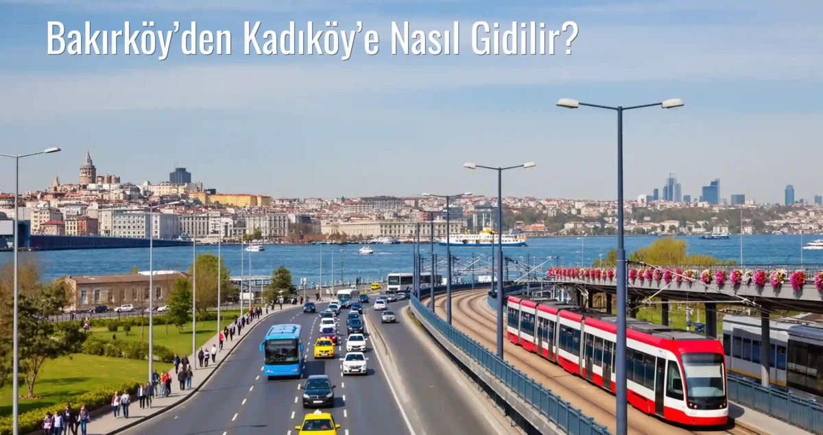 Bakırköy’den Kadıköy’e Nasıl Gidilir?