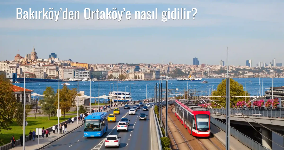 Bakırköy’den Ortaköy’e Nasıl Gidilir?