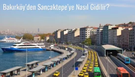 Bakırköy’den Sancaktepe’ye Nasıl Gidilir?
