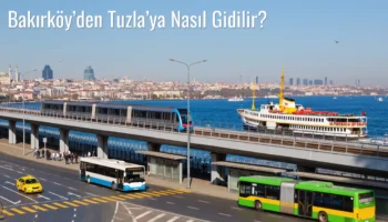 Bakırköy’den Tuzla’ya Nasıl Gidilir?