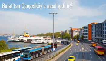 Balat’tan Çengelköy’e Nasıl Gidilir?
