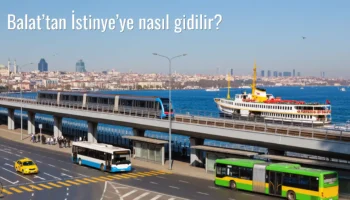 Balat’tan İstinye’ye Nasıl Gidilir?