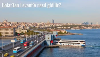 Balat’tan Levent’e Nasıl Gidilir?