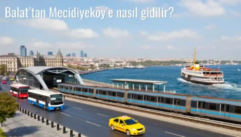 Balat’tan Mecidiyeköy’e Nasıl Gidilir?