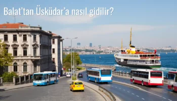 Balat’tan Üsküdar’a Nasıl Gidilir?