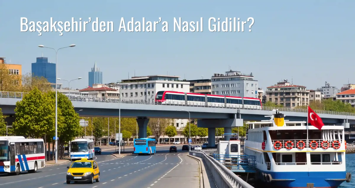 Başakşehir’den Adalar’a Nasıl Gidilir?