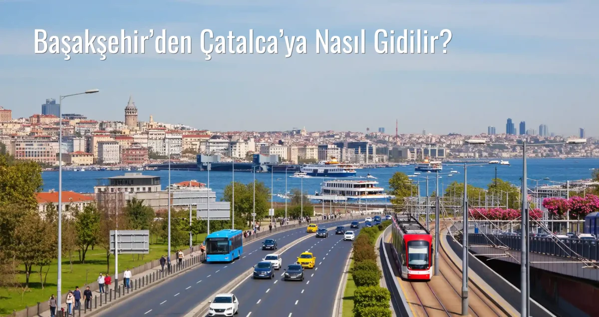 Başakşehir’den Çatalca’ya Nasıl Gidilir?