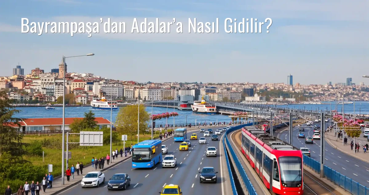 Bayrampaşa’dan Adalar’a Nasıl Gidilir?