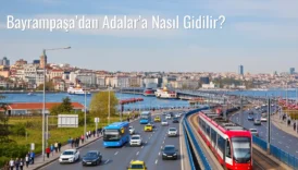 Bayrampaşa’dan Adalar’a Nasıl Gidilir?