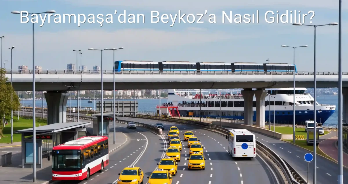 Bayrampaşa’dan Beykoz’a Nasıl Gidilir?