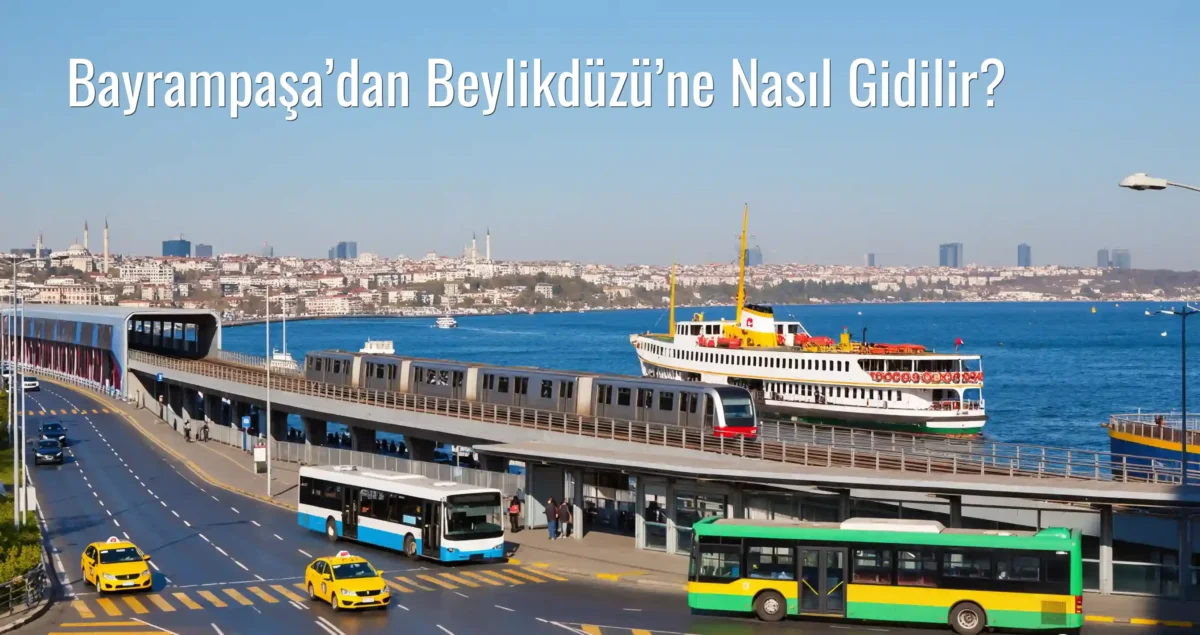 Bayrampaşa’dan Beylikdüzü’ne Nasıl Gidilir?