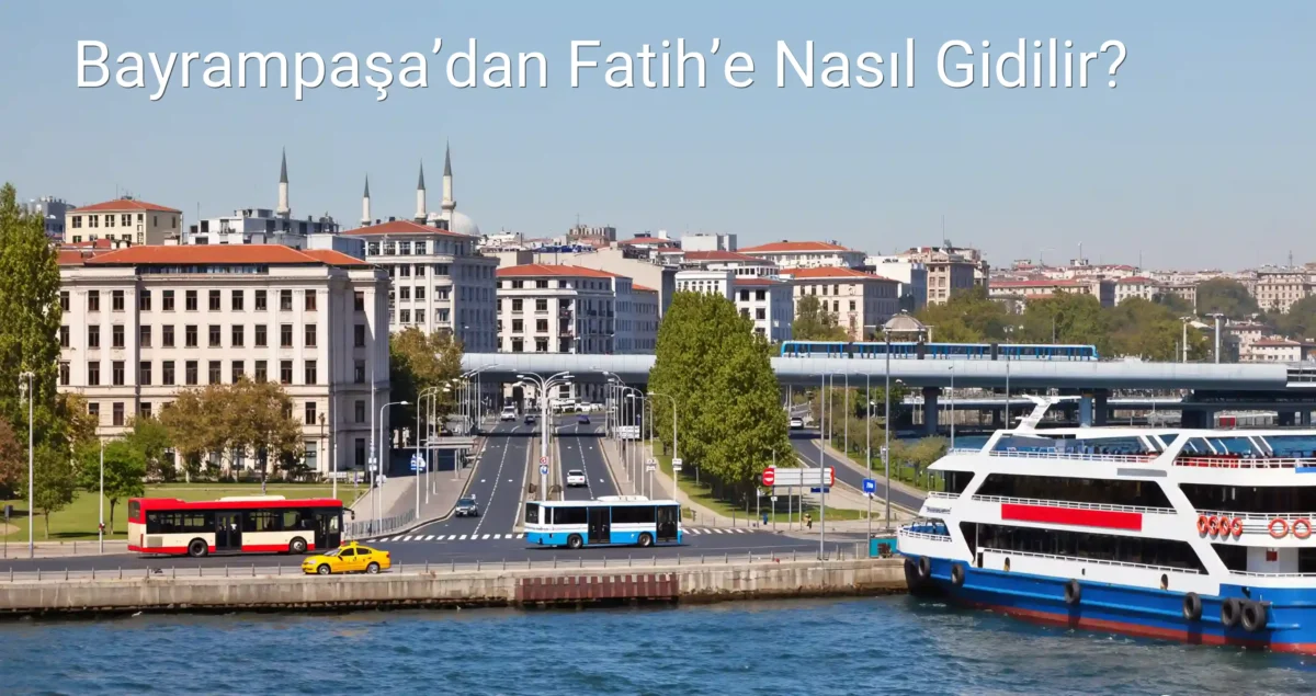 Bayrampaşa’dan Fatih’e Nasıl Gidilir?