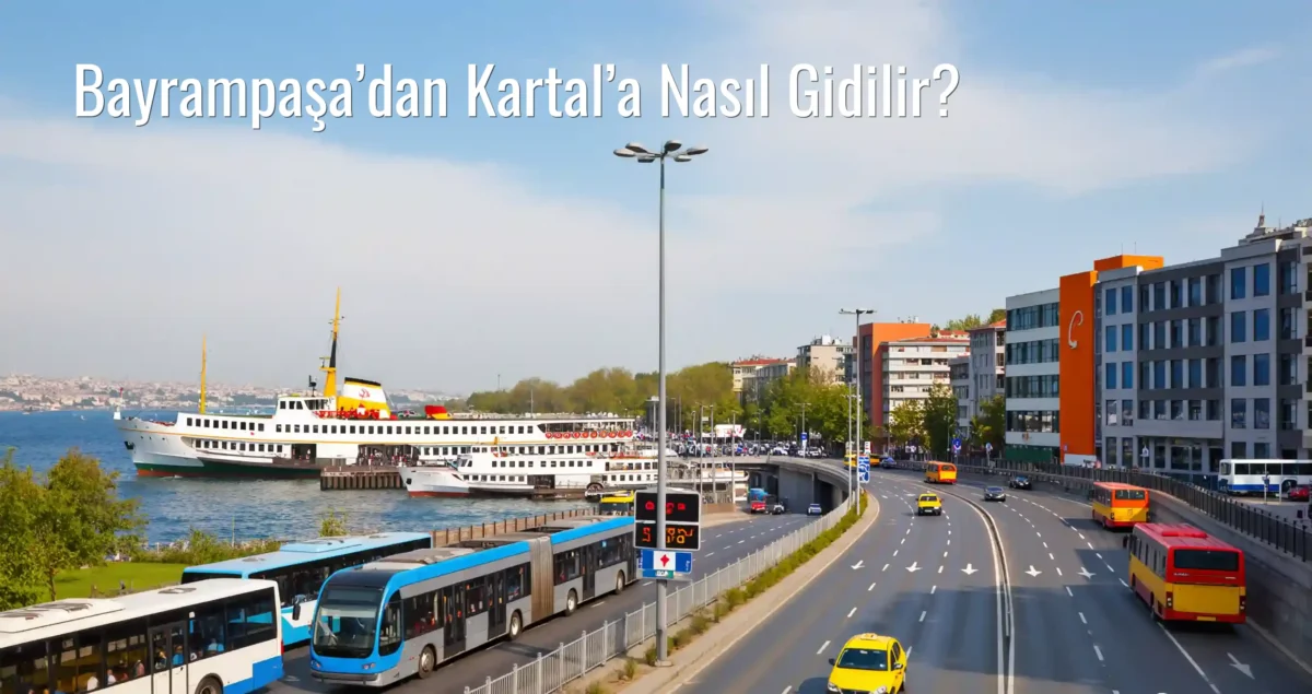 Bayrampaşa’dan Kartal’a Nasıl Gidilir?
