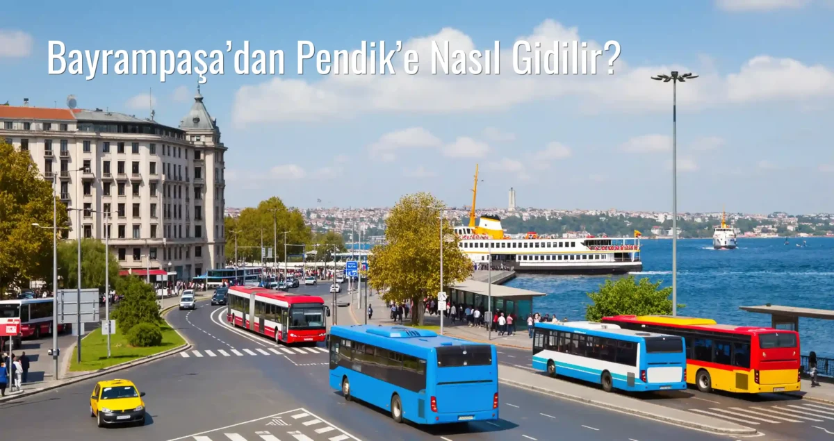 Bayrampaşa’dan Pendik’e Nasıl Gidilir?