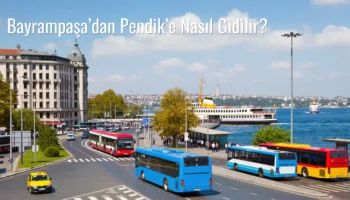 Bayrampaşa’dan Pendik’e Nasıl Gidilir?