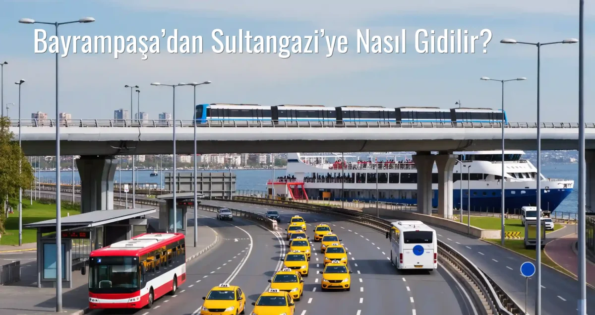 Bayrampaşa’dan Sultangazi’ye Nasıl Gidilir?