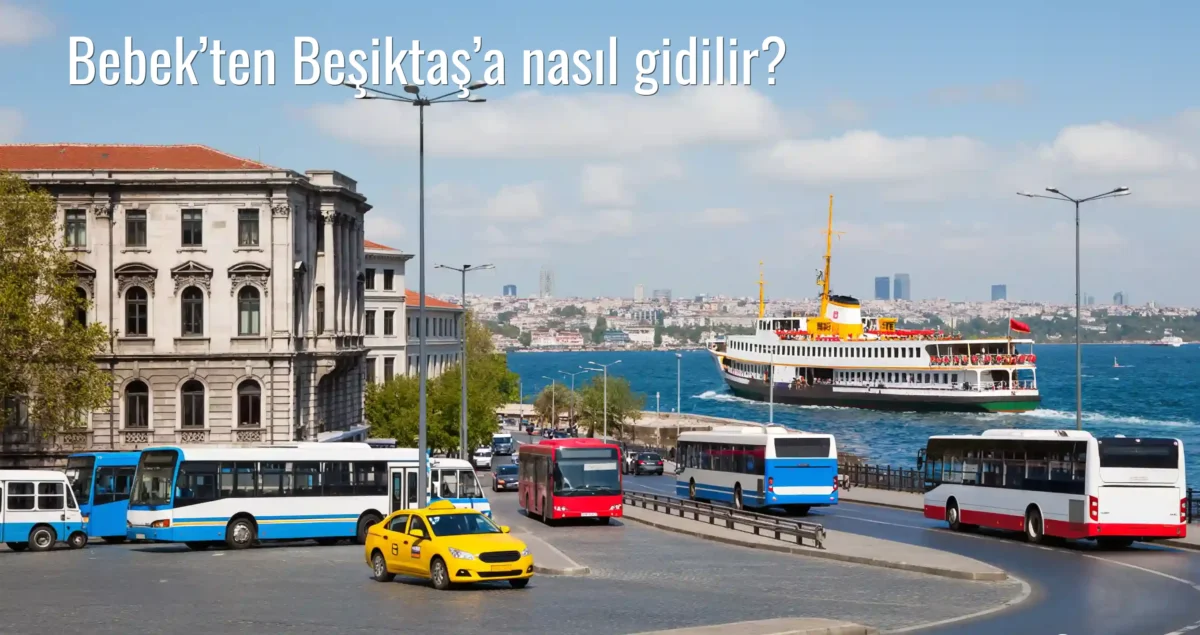 Bebek’ten Beşiktaş’a Nasıl Gidilir?