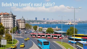 Bebek’ten Levent’e Nasıl Gidilir?