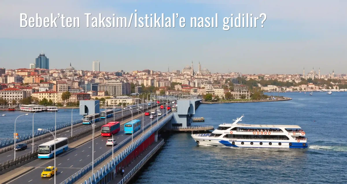 Bebek’ten Taksim/İstiklal’e Nasıl Gidilir?