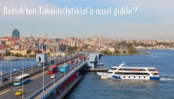 Bebek’ten Taksim/İstiklal’e Nasıl Gidilir?