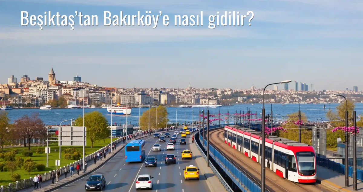Beşiktaş’tan Bakırköy’e Nasıl Gidilir?