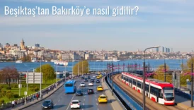 Beşiktaş’tan Bakırköy’e Nasıl Gidilir?