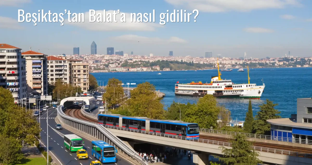 Beşiktaş’tan Balat’a Nasıl Gidilir?