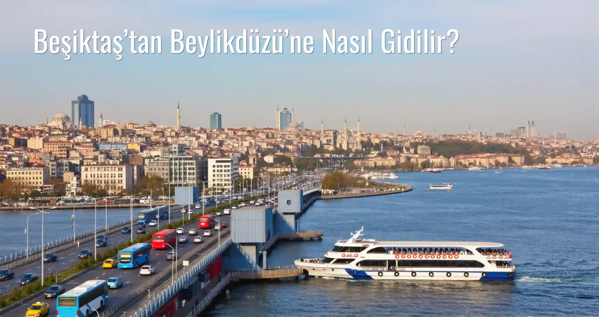 Beşiktaş’tan Beylikdüzü’ne Nasıl Gidilir?