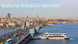 Beşiktaş’tan Beylikdüzü’ne Nasıl Gidilir?