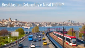 Beşiktaş’tan Çekmeköy’e Nasıl Gidilir?