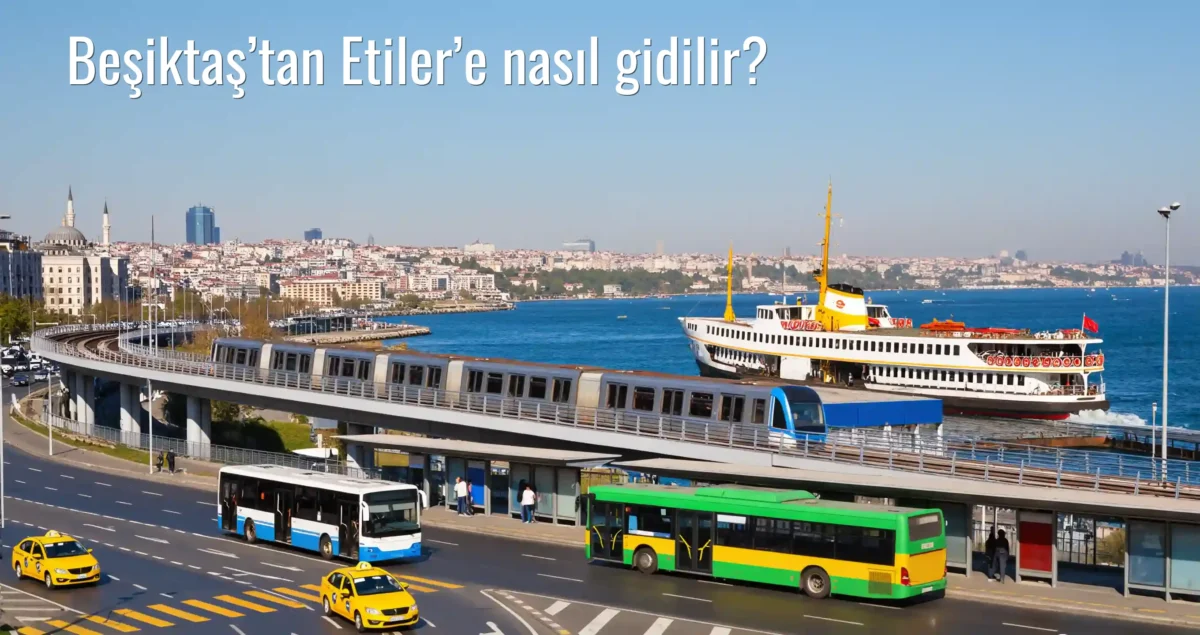 Beşiktaş’tan Etiler’e Nasıl Gidilir?