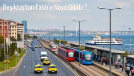 Beşiktaş’tan Fatih’e Nasıl Gidilir?