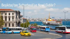 Beşiktaş’tan Sultanbeyli’ye Nasıl Gidilir?