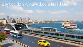 Beykoz’dan Arnavutköy’e Nasıl Gidilir?