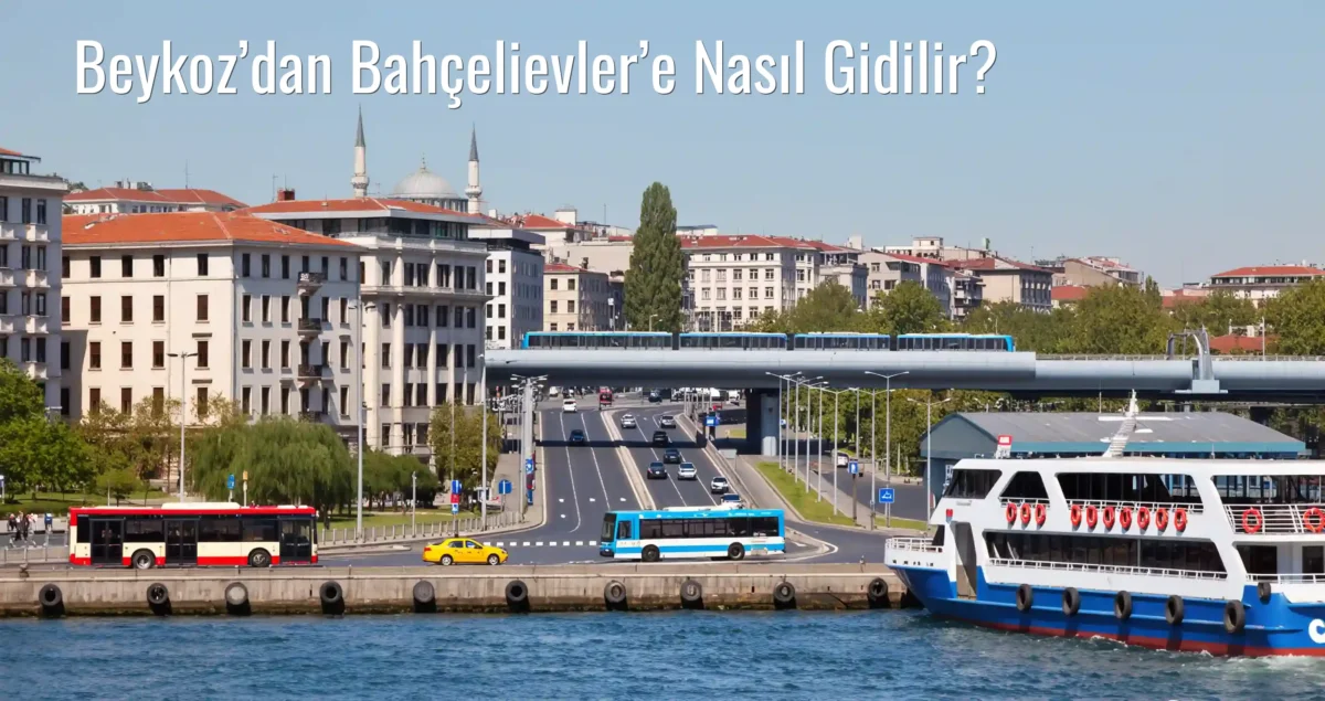 Beykoz’dan Bahçelievler’e Nasıl Gidilir?