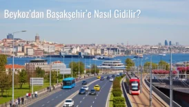 Beykoz’dan Başakşehir’e Nasıl Gidilir?