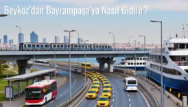 Beykoz’dan Bayrampaşa’ya Nasıl Gidilir?
