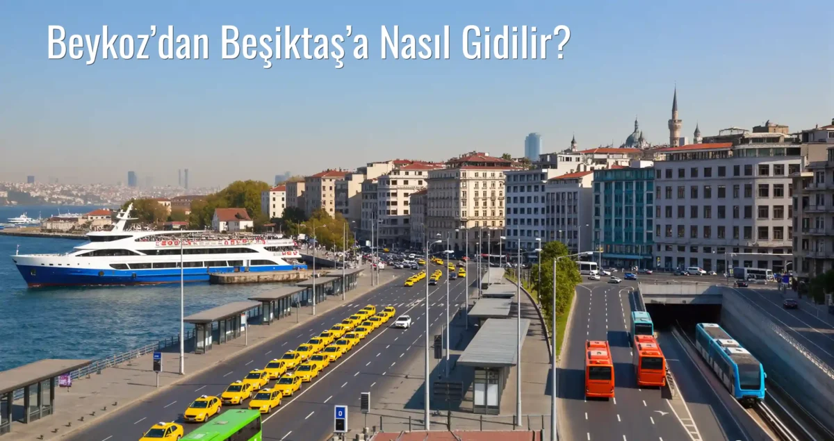 Beykoz’dan Beşiktaş’a Nasıl Gidilir?