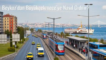 Beykoz’dan Büyükçekmece’ye Nasıl Gidilir?