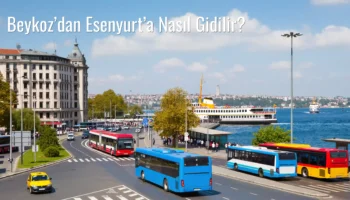 Beykoz’dan Esenyurt’a Nasıl Gidilir?