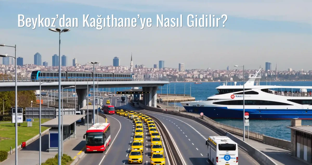 Beykoz’dan Kağıthane’ye Nasıl Gidilir?