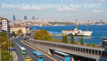 Beykoz’dan Sancaktepe’ye Nasıl Gidilir?