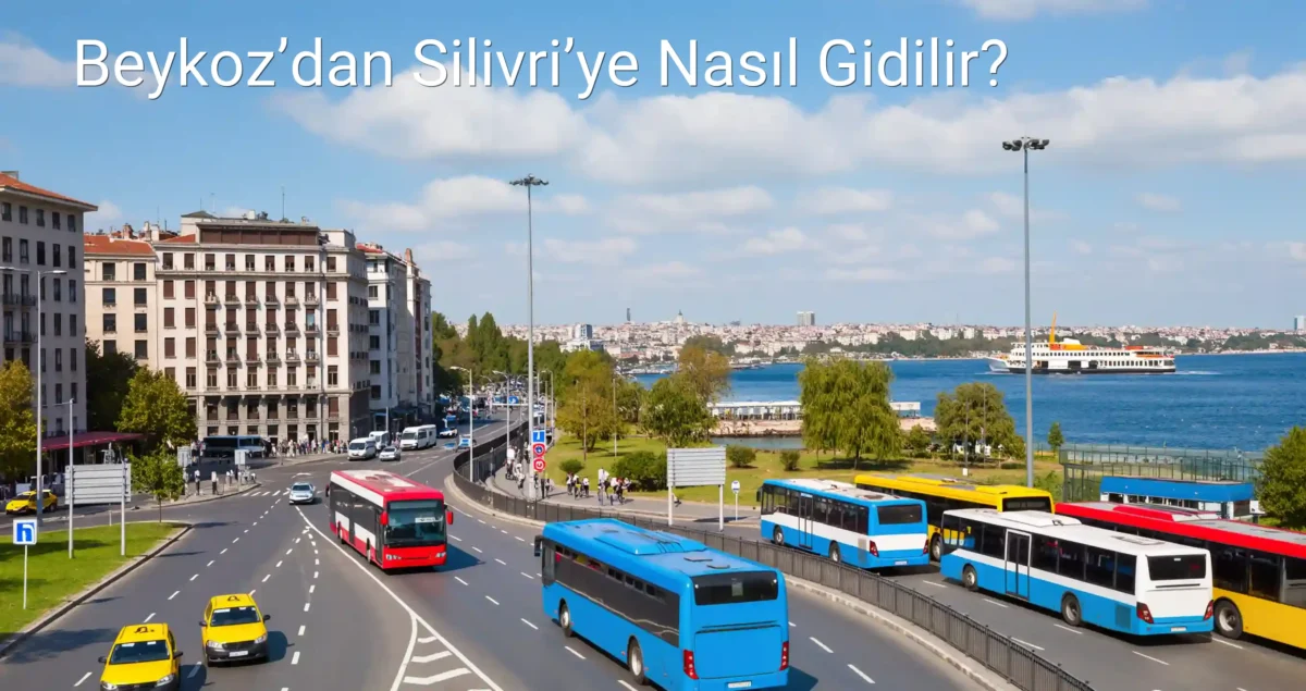 Beykoz’dan Silivri’ye Nasıl Gidilir?