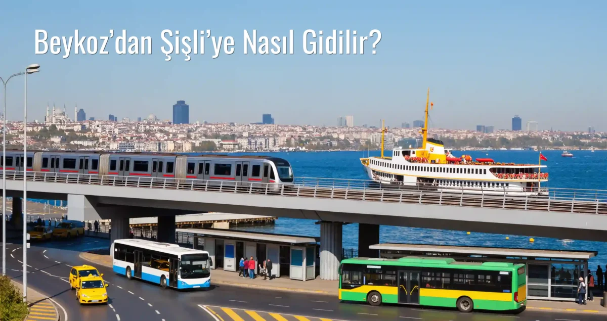 Beykoz’dan Şişli’ye Nasıl Gidilir?