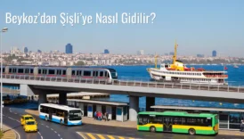 Beykoz’dan Şişli’ye Nasıl Gidilir?